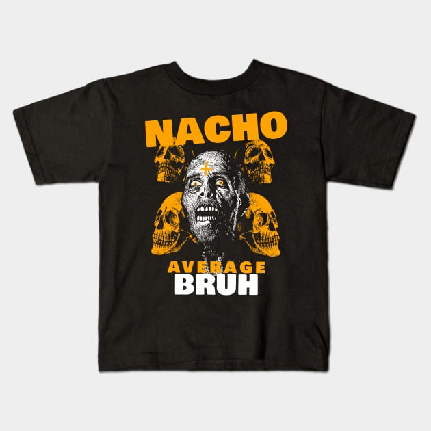 Nacho average Bruh 3.0 Kids T-Shirt by 2 souls